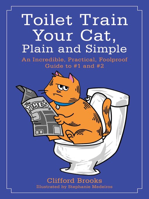 Title details for Toilet Train Your Cat, Plain and Simple: an Incredible, Practical, Foolproof Guide to #1 and #2 by Clifford Brooks - Available